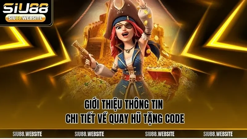 Giới thiệu thông tin chi tiết về quay hũ tặng code