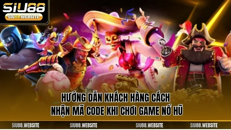 Hướng dẫn khách hàng cách nhận mã code khi chơi game nổ hũ
