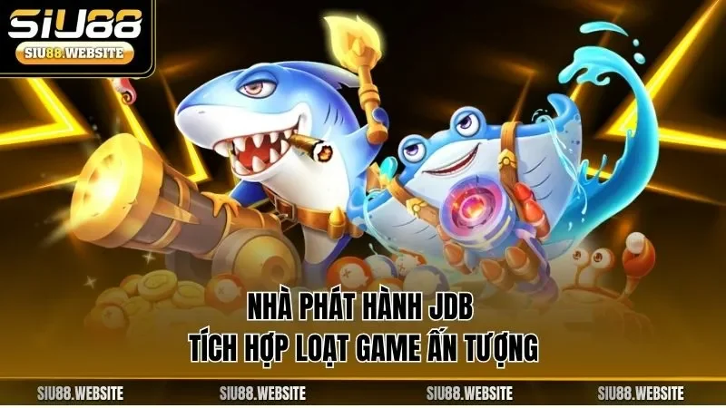 Nhà phát hành JDB tích hợp loạt game ấn tượng