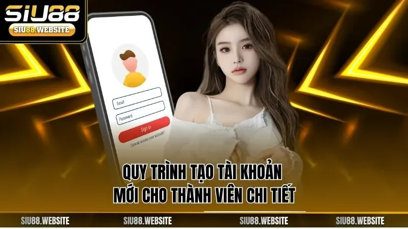Quy trình tạo tài khoản mới cho thành viên chi tiết