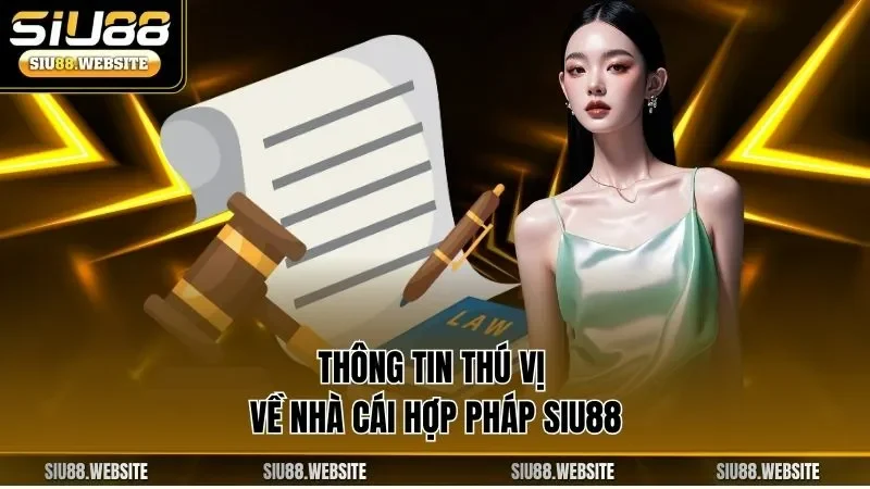 Thông tin thú vị về nhà cái hợp pháp SIU88