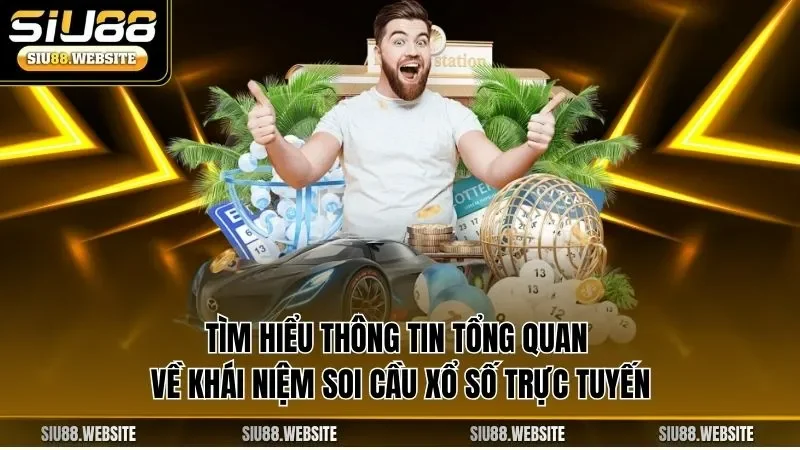 Tìm hiểu thông tin tổng quan về khái niệm soi cầu xổ số trực tuyến